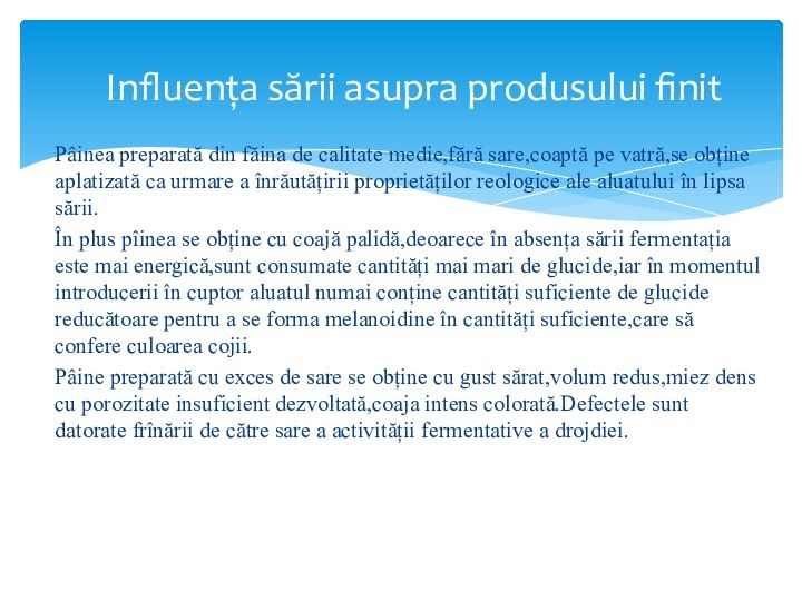 Pâinea preparată din făina de calitate medie,fără sare,coaptă pe vatră,se obține aplatizată