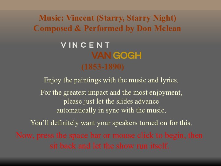 VAN GOGHV I N C E N T(1853-1890)Enjoy the paintings with the