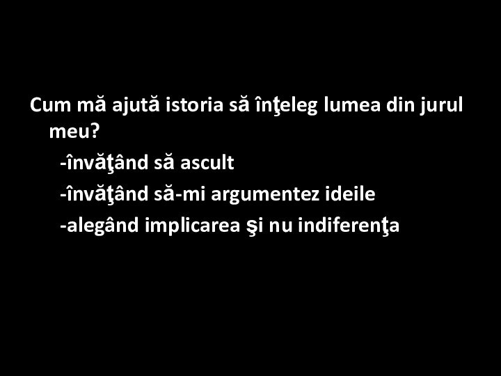 Cum mă ajută istoria să înţeleg lumea din jurul meu?