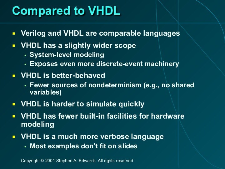 Compared to VHDLVerilog and VHDL are comparable languagesVHDL has a slightly wider