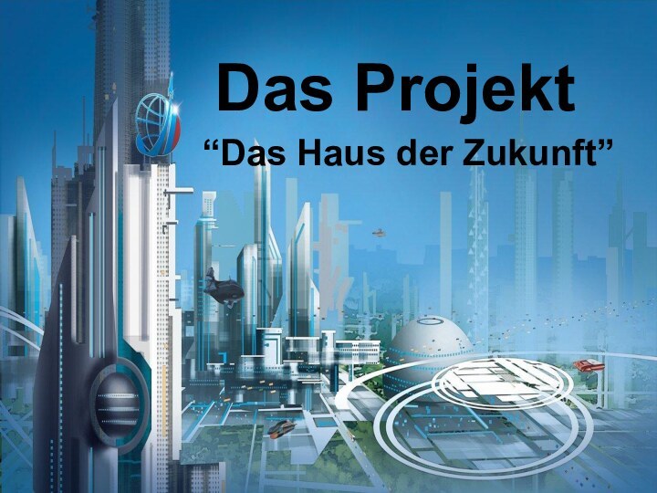 Das Projekt“Das Haus der Zukunft”