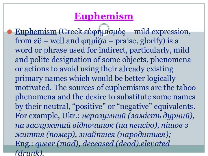 EuphemismEuphemism (Greek εύφημισμός – mild expression, from εϋ – well and φημίζω