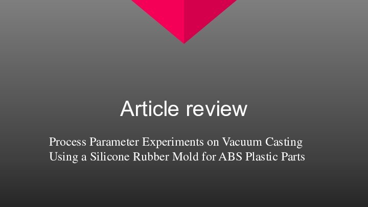 Article reviewProcess Parameter Experiments on Vacuum Casting Using a Silicone Rubber Mold