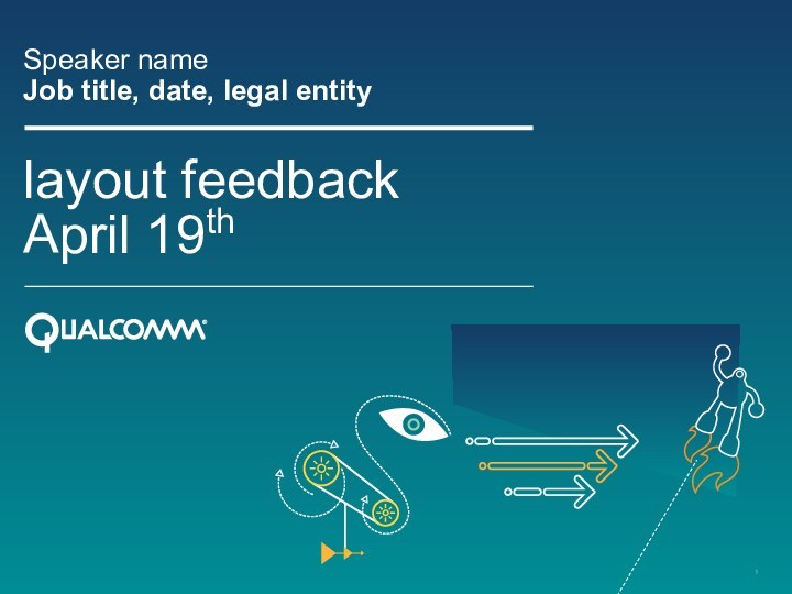 layout feedback  April 19th Speaker nameJob title, date, legal entity