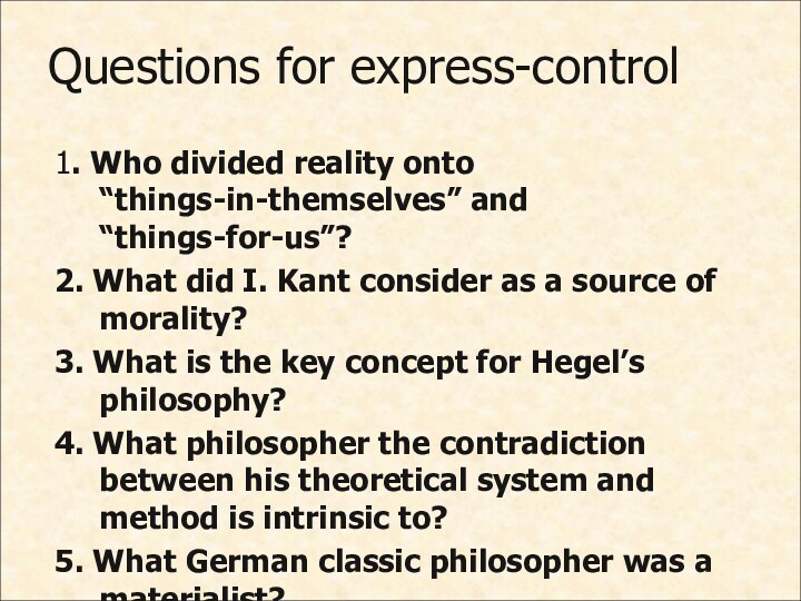 Questions for express-control1. Who divided reality onto “things-in-themselves” and “things-for-us”?2. What did