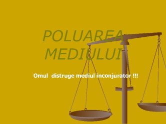 Poluarea mediului. Omul distruge mediul inconjurator