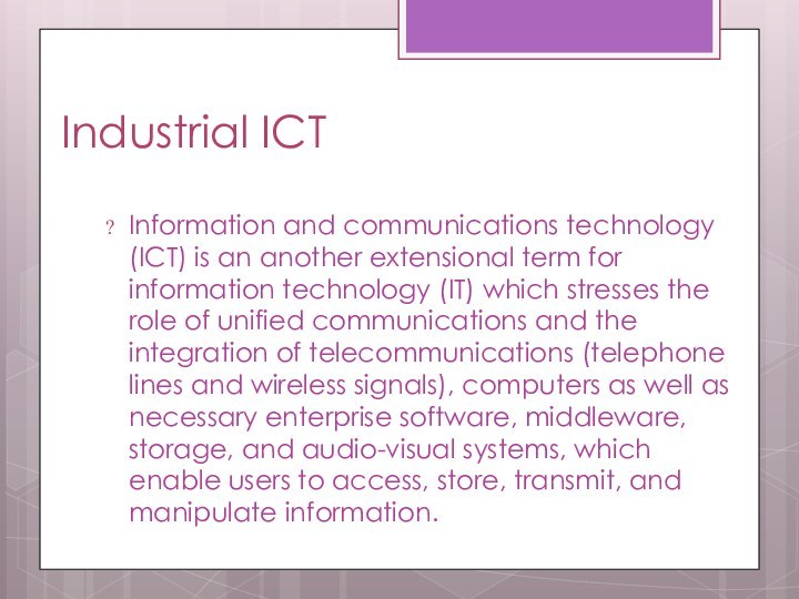 Industrial ICTInformation and communications technology (ICT) is an another extensional term for