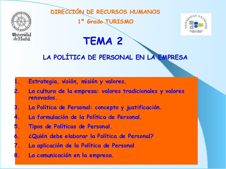 TEMA 2DIRECCIÓN DE RECURSOS HUMANOS1º Grado TURISMOEstrategia, visión, misión y valores.La cultura