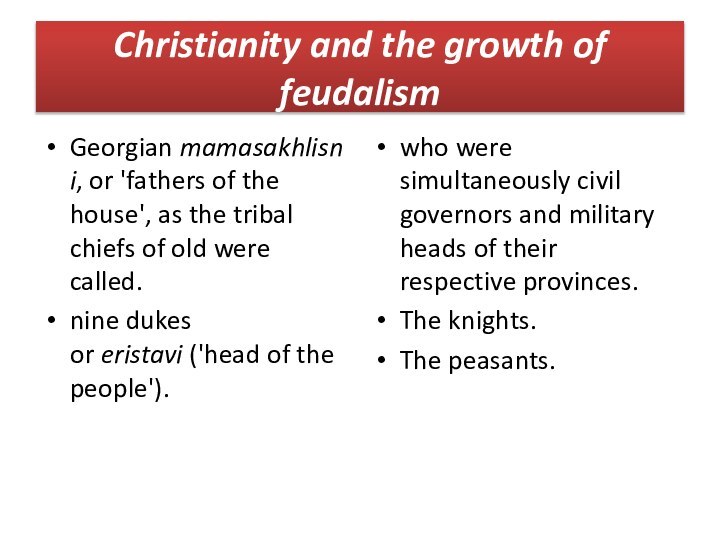 Christianity and the growth of feudalismGeorgian mamasakhlisni, or 'fathers of the house', as