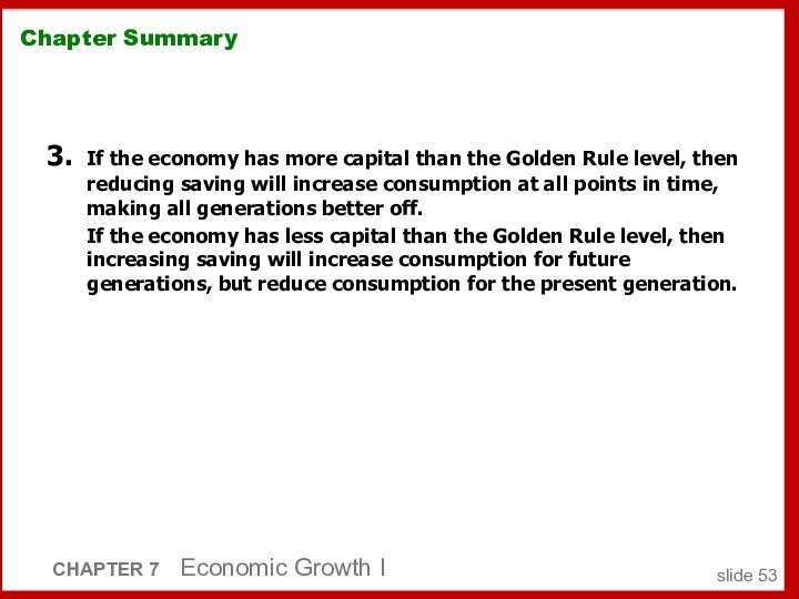 Chapter Summary3.	If the economy has more capital than the Golden Rule level,