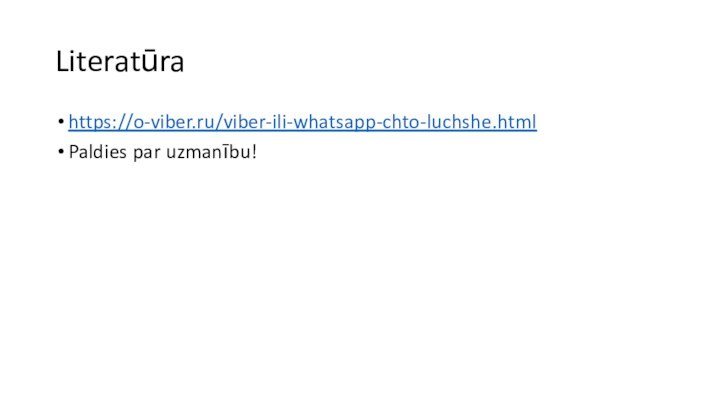 Literatūrahttps://o-viber.ru/viber-ili-whatsapp-chto-luchshe.htmlPaldies par uzmanību!