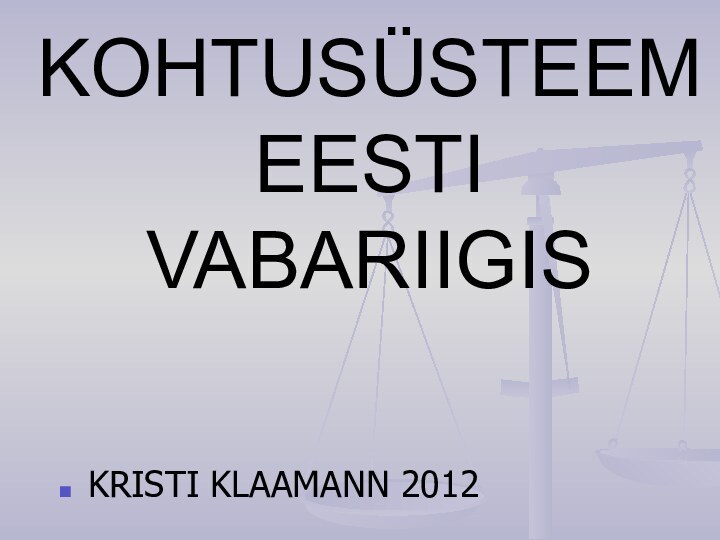 KOHTUSÜSTEEM EESTI VABARIIGISKRISTI KLAAMANN 2012