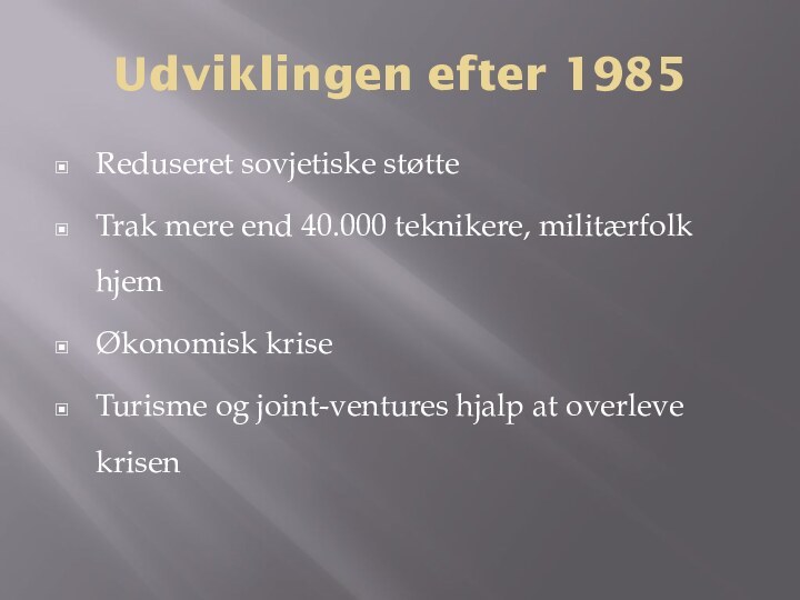 Udviklingen efter 1985Reduseret sovjetiske støtteTrak mere end 40.000 teknikere, militærfolk hjemØkonomisk kriseTurisme