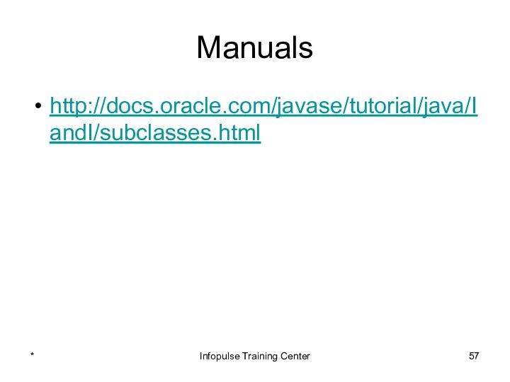 Manualshttp://docs.oracle.com/javase/tutorial/java/IandI/subclasses.html*Infopulse Training Center