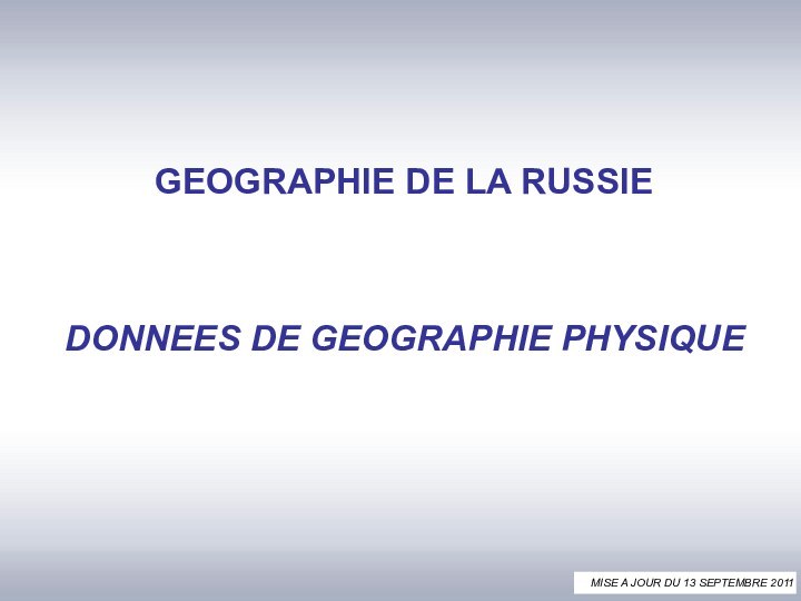 GEOGRAPHIE DE LA RUSSIEDONNEES DE GEOGRAPHIE PHYSIQUEMISE A JOUR DU 13 SEPTEMBRE 2011