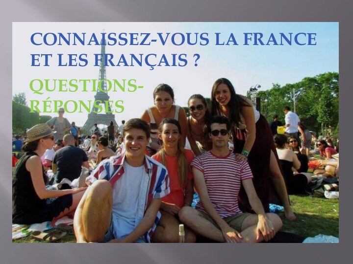 CONNAISSEZ-VOUS LA FRANCE ET LES FRANÇAIS ?QUESTIONS-RÉPONSESCONNAISSEZ-VOUS LA FRANCEET LES FRANÇAIS ? QUESTIONS-RÉPONSES