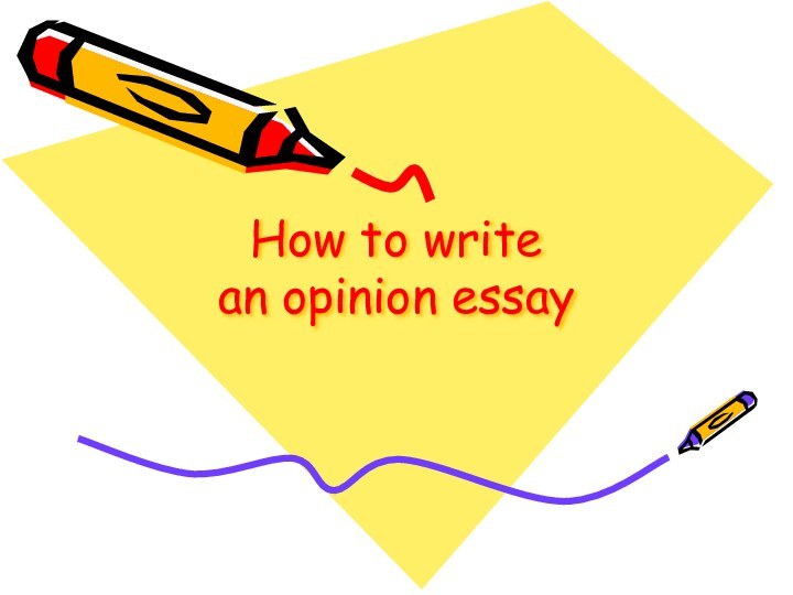 How to write  an opinion essay