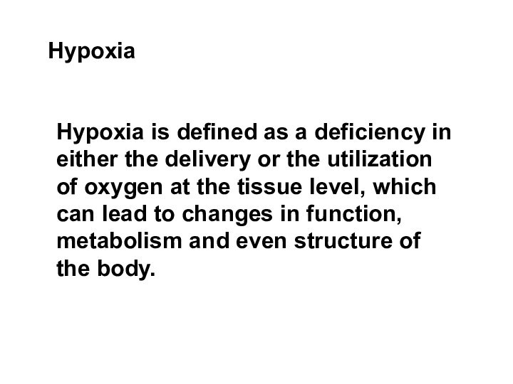 HypoxiaHypoxia is defined as a deficiency in either the delivery or the