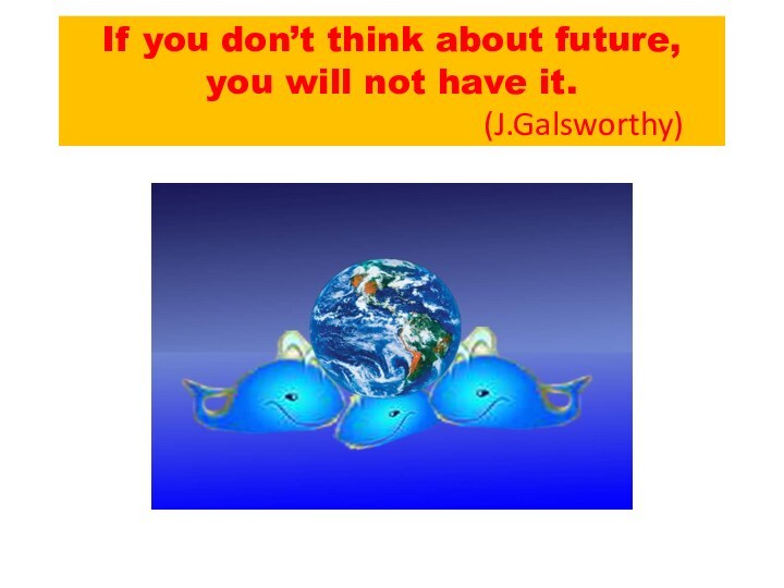 If you don’t think about future, you will not have it.