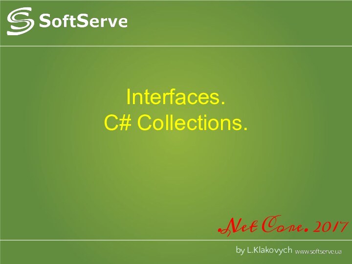 Interfaces.  C# Collections.   .Net Core. 2017by L.Klakovych