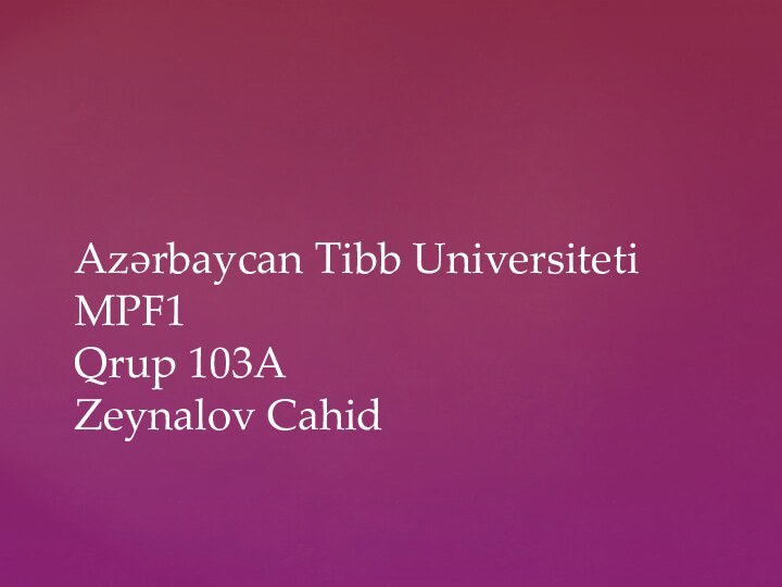 Azərbaycan Tibb Universiteti MPF1 Qrup 103A Zeynalov Cahid