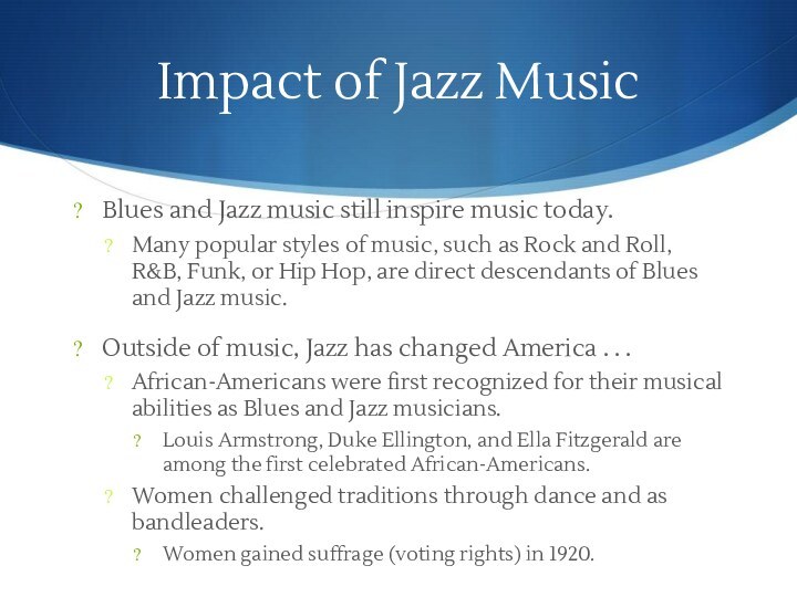 Impact of Jazz MusicBlues and Jazz music still inspire music today.Many popular