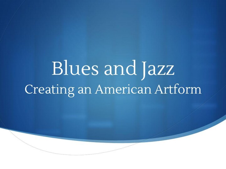 Blues and JazzCreating an American Artform