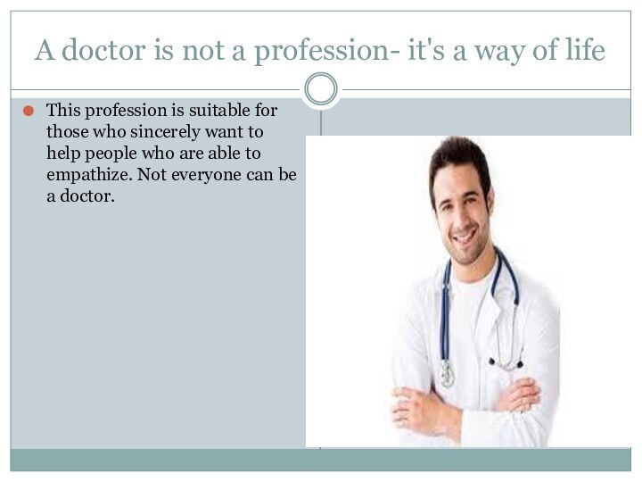 A doctor is not a profession- it's a way of lifeThis profession