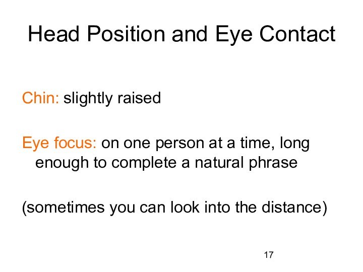 Head Position and Eye ContactChin: slightly raisedEye focus: on one person at