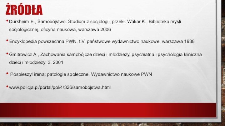 ŻRÓDŁADurkheim E., Samobójstwo. Studium z socjologii, przekł. Wakar K., Biblioteka myśli socjologicznej, oficyna