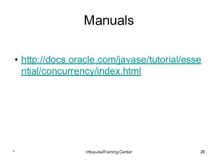 Manualshttp://docs.oracle.com/javase/tutorial/essential/concurrency/index.html*InfopulseTraining Center