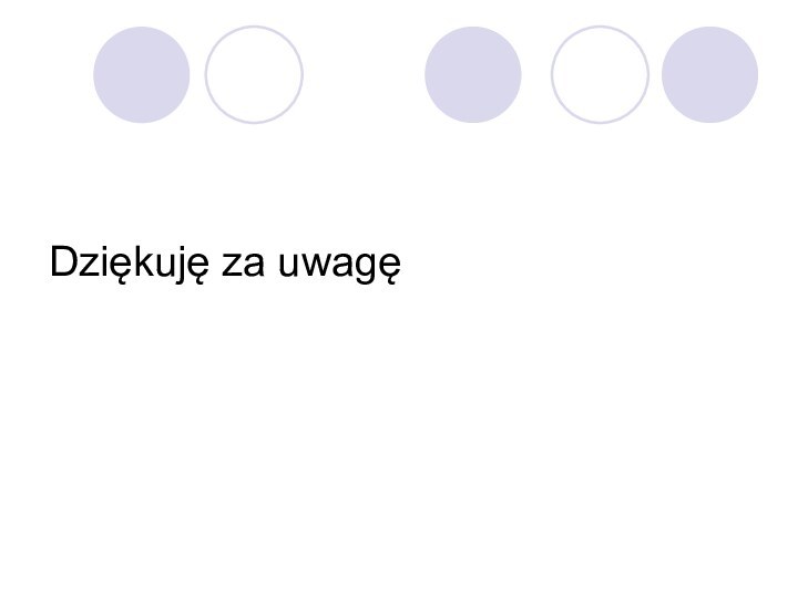 Dziękuję za uwagę