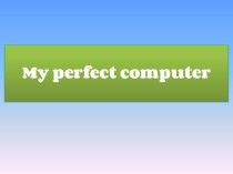 My perfect computer