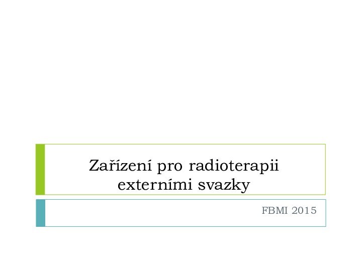 Zařízení pro radioterapii externími svazkyFBMI 2015