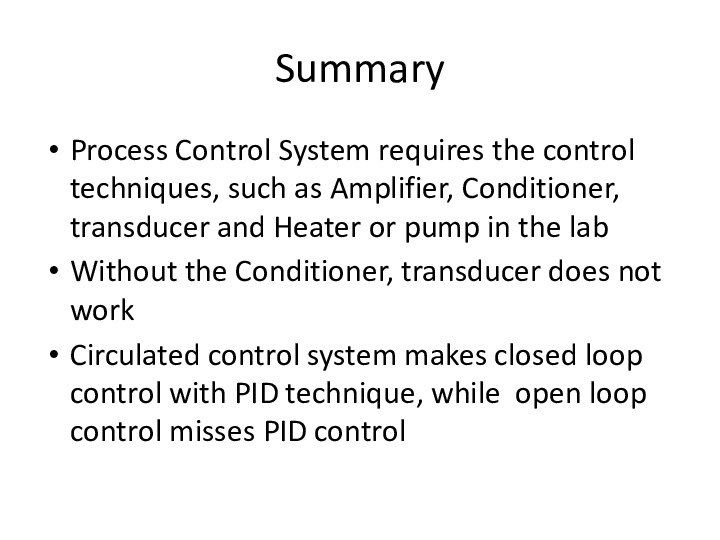 SummaryProcess Control System requires the control techniques, such as Amplifier, Conditioner, transducer