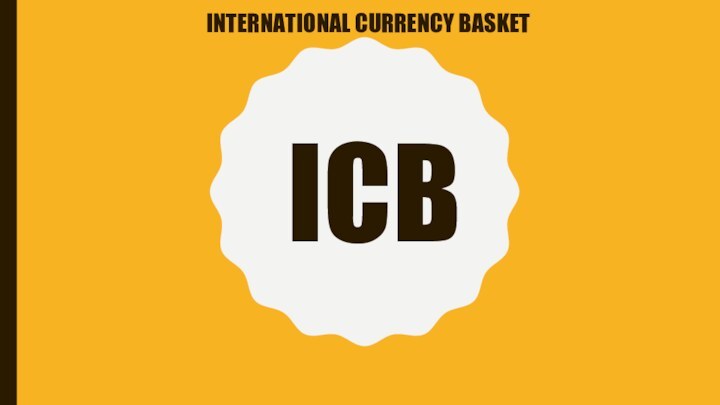 INTERNATIONAL CURRENCY BASKET ICB