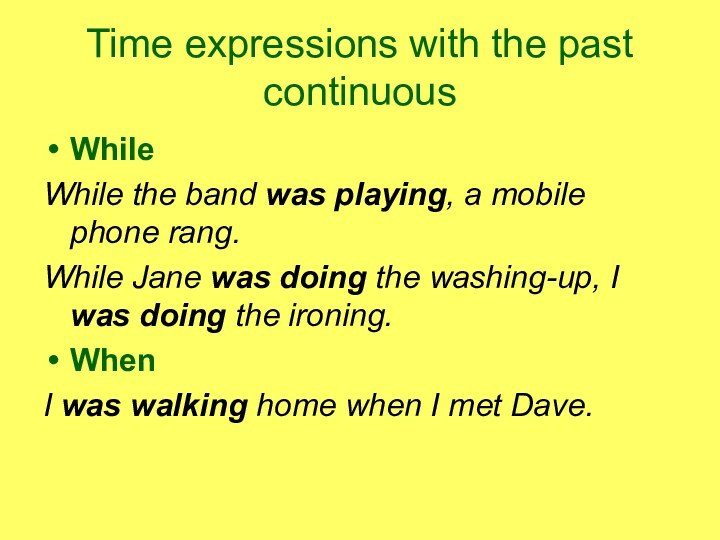 Time expressions with the past continuousWhile While the band was playing, a