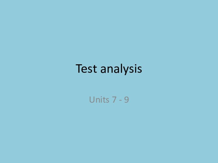 Test analysis Units 7 - 9