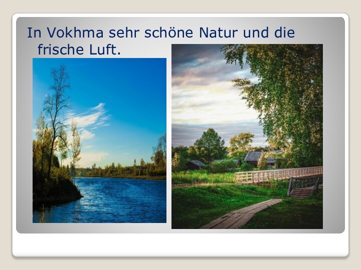 In Vokhma sehr schöne Natur und die frische Luft.