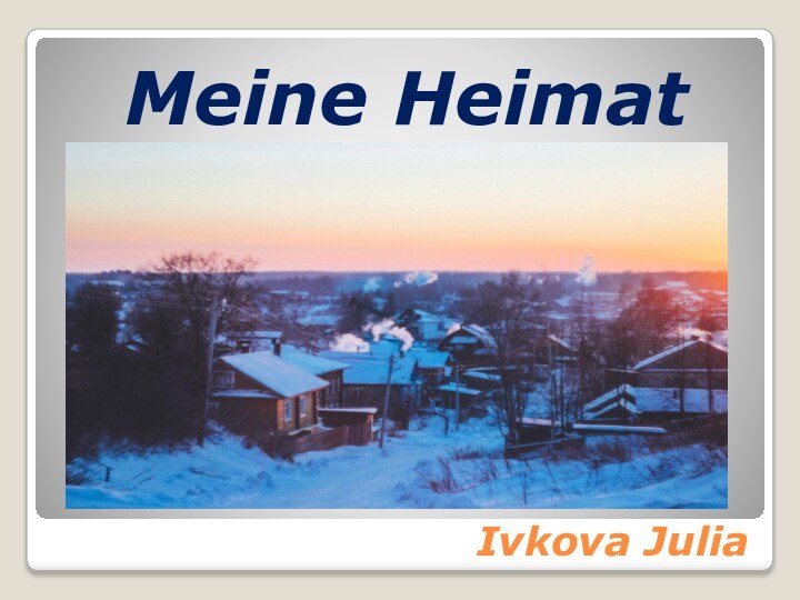 Ivkova JuliaMeine Heimat