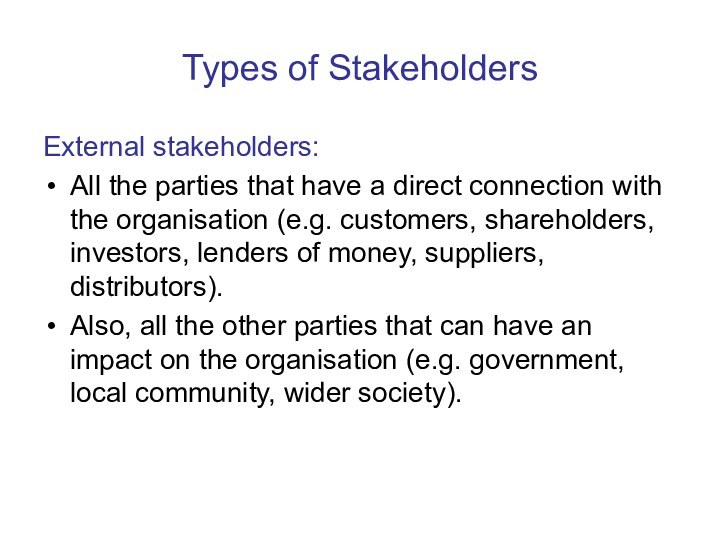 Types of StakeholdersExternal stakeholders:All the parties that have a direct connection with