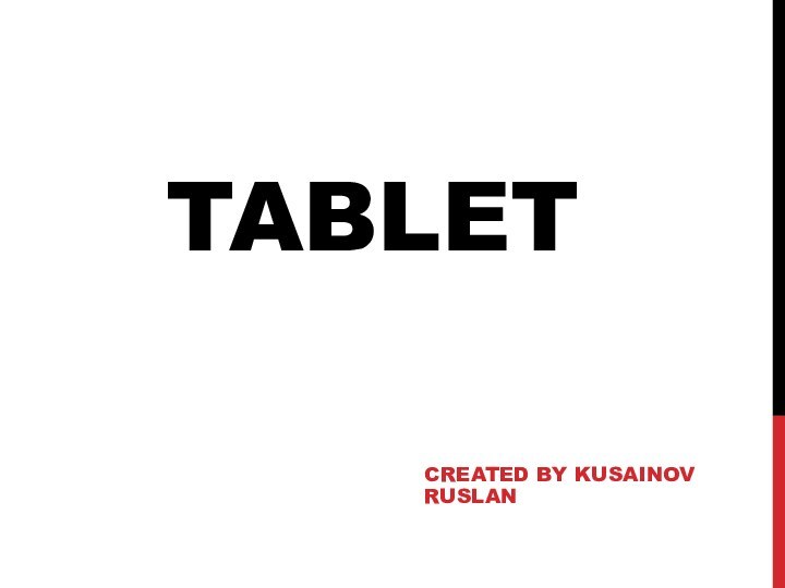 TABLET CREATED BY KUSAINOV RUSLAN