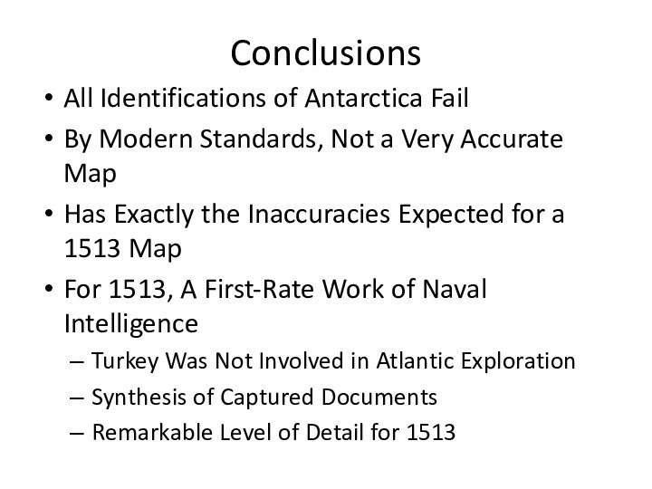 ConclusionsAll Identifications of Antarctica FailBy Modern Standards, Not a Very Accurate MapHas