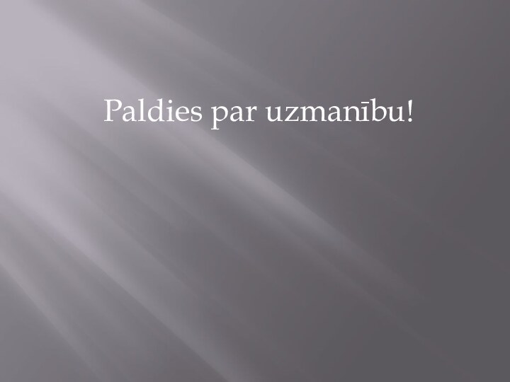 Paldies par uzmanību!