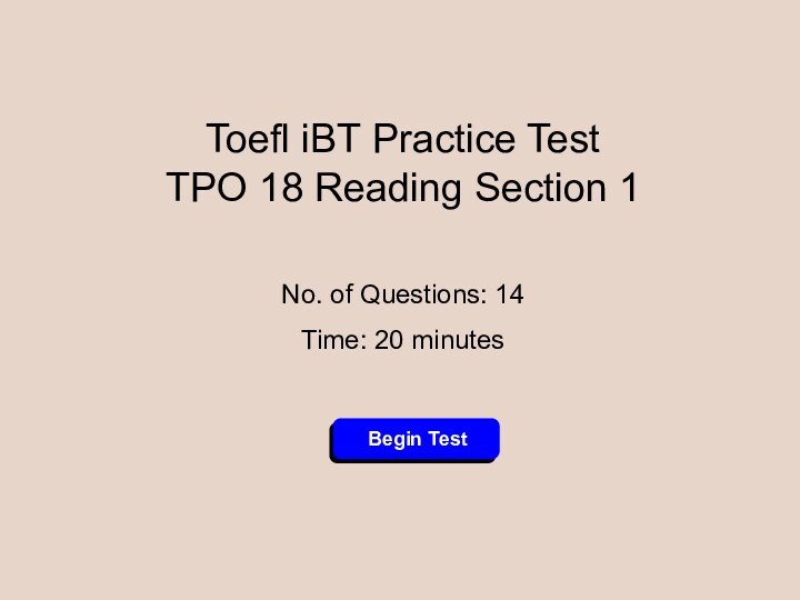 Toefl iBT Practice Test TPO 18 Reading Section 1No. of Questions: 14Time: 20 minutes