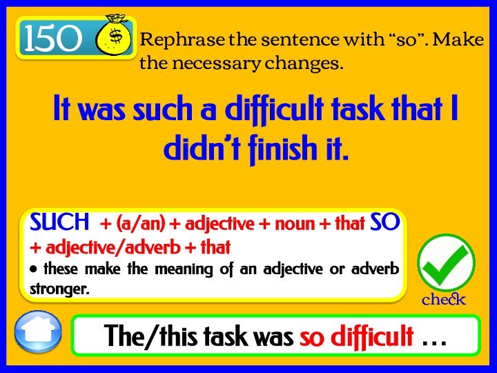 150Rephrase the sentence with “so”. Make the necessary changes.The/this task was so