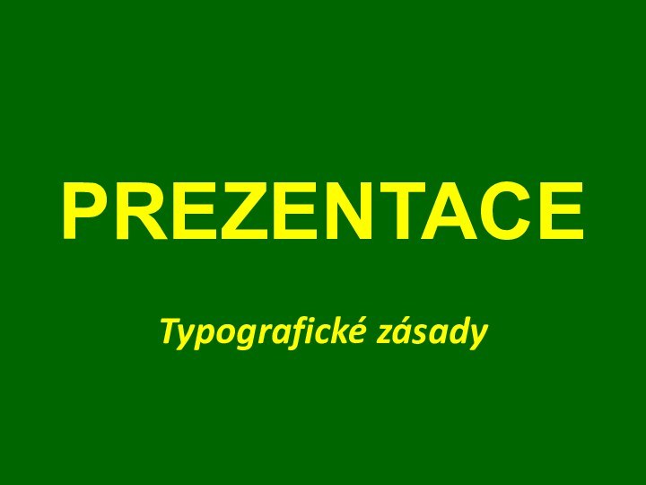 PREZENTACE  Typografické zásady