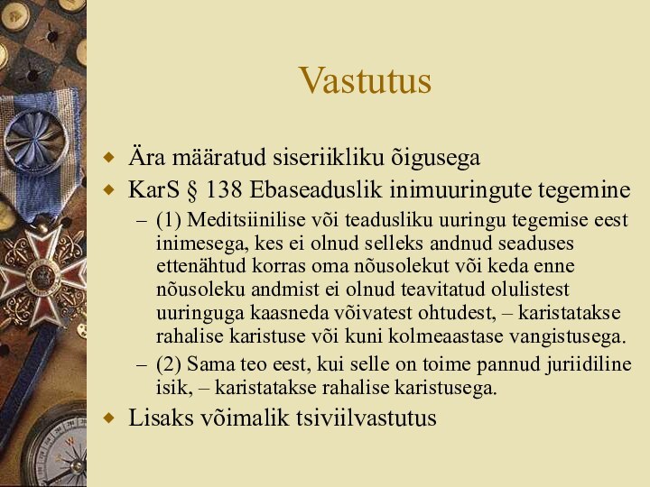 VastutusÄra määratud siseriikliku õigusegaKarS § 138 Ebaseaduslik inimuuringute tegemine(1) Meditsiinilise või teadusliku