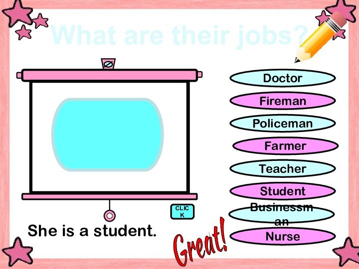 CLICKShe is a student.Great! What are their jobs?