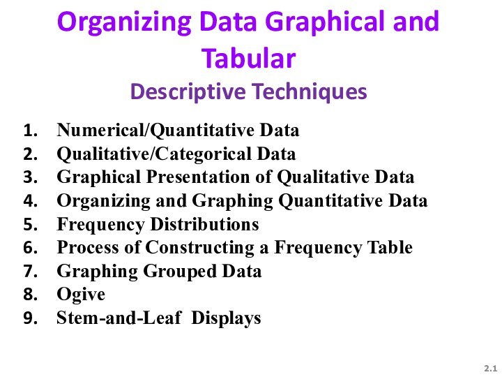 2.Organizing Data Graphical and Tabular Descriptive TechniquesNumerical/Quantitative Data Qualitative/Categorical DataGraphical Presentation of